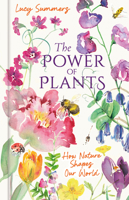 The Power of Plants: How Nature Shapes Our World 1803999268 Book Cover