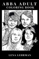 ABBA Adult Coloring Book: Legendary Swedish Band and European Sensation, Nostalgia and Evergreen Songs Inspired Adult Coloring Book 1725773066 Book Cover