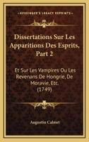 Dissertations Sur Les Apparitions Des Esprits, Part 2: Et Sur Les Vampires Ou Les Revenans De Hongrie, De Moravie, Etc. (1749) 116698172X Book Cover