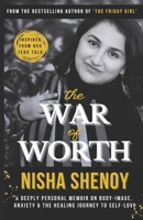 The War of Worth: A deeply personal memoir on Body Image, Anxiety and the Healing Journey to Self-Love B0GD7TFHR4 Book Cover