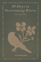 40 Days to Overcoming Worry: Yes, You Can! B0FMW2MT81 Book Cover