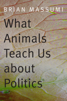 What Animals Teach Us about Politics 082235800X Book Cover