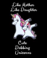 Like Mother Like Daughter Cute Dabbing Unicorn: A Cute Mother And Daughter Matching Unicorns Notepad And Composition Book 1082325279 Book Cover