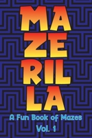 Mazerilla A Fun Book of Mazes Vol. 1: Maze Games Logic Paper Puzzles Travel Friendly Brain Challengers Stay Busy Fun For All Ages Kids to Adults ... Problem Solving Skills Gift Volumes 1-50 B084QKQHTT Book Cover