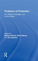 Problems of Protection: The UNHCR, Refugees, and Human Rights 0415945739 Book Cover