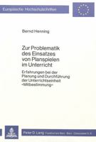 Zur Problematik Des Einsatzes Von Planspielen Im Unterricht: Erfahrungen Bei Der Planung Und Durchfuehrung Der Unterrichtseinheit «Mitbestimmung» 3820468471 Book Cover