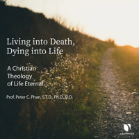 Living into Death, Dying into Life: A Christian Theology of Life Eternal 098983977X Book Cover