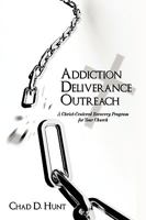 Addiction Deliverance Outreach: A Christ-Centered Recovery Program for Your Church 1615070540 Book Cover
