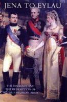 Jena to Eylau: The Disgrace and the Redemption of the Old-Prussian Army 0857063685 Book Cover
