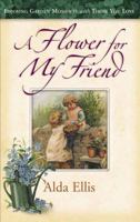 A Flower for My Friend: Enjoying Garden Moments With Those Your Love 0736905731 Book Cover