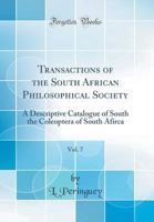 Transactions of the South African Philosophical Society, Vol. 7: A Descriptive Catalogue of South the Coleoptera of South Afirca (Classic Reprint) 0484270567 Book Cover