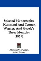 Selected Monographs: Kussmaul And Tenner, Wagner, And Graefe's Three Memoirs 116701801X Book Cover