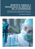 BIOETICA: CIENCIA Y TECNOLOGIA AL SERVICIO DE LA HUMANIDAD: PRODUCCION, CRIOCONSERVACION Y ADOPCION DE EMBRIONES HUMANOS 1716808960 Book Cover