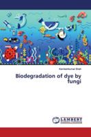 Biodegradation of dye by fungi 6139449170 Book Cover