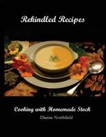 Rekindled Recipes: Cooking with Homemade Stock 1500676276 Book Cover