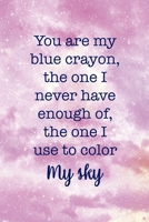 You Are My Blue Crayon, the One I Never Have Enough Of, The One I Use To Color My Sky: All Purpose 6x9 Blank Lined Notebook Journal Way Better Than A Card Trendy Unique Gift Pink Sky 170671470X Book Cover