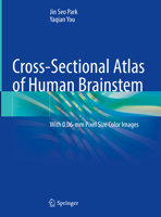 Cross-Sectional Atlas of Human Brainstem: With 0.06-mm Pixel Size Color Images 9811995184 Book Cover