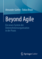 Beyond Agile: Ein neues System der Unternehmensorganisation in der Praxis 3662650339 Book Cover