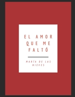 El amor que me faltó B0915Q927P Book Cover