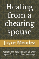 Healing from a cheating spouse: Guides on how to start all over again from a broken marriage B0BKJ96BXY Book Cover