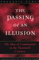 The Passing of an Illusion: The Idea of Communism in the Twentieth Century 0226273407 Book Cover