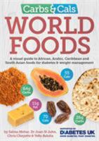 Carbs & Cals World Foods: A visual guide to African, Arabic, Caribbean and South Asian foods for diabetes & weight management 1908261250 Book Cover