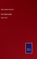 Die Arbeit adelt: Erster Theil 3375078110 Book Cover