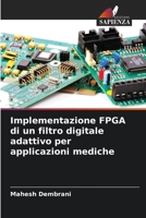 Implementazione FPGA di un filtro digitale adattivo per applicazioni mediche 6205396947 Book Cover