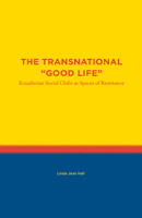 The Transnational Good Life: Ecuadorian Social Clubs as Spaces of Resistance 1469662507 Book Cover