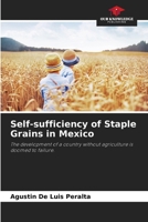 Self-sufficiency of Staple Grains in Mexico: The development of a country without agriculture is doomed to failure. 6206068196 Book Cover