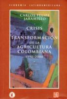 Crisis y Transformacion de La Agricultura Colombiana: 1990 - 2000 9583800864 Book Cover
