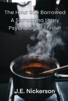 The Hour She Borrowed A Samantha Leary Psychological Thriller: Samantha Leary Psychological Thrillers Book 38 B0GYLCPFN1 Book Cover
