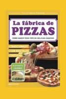 LA FÁBRICA DE PIZZAS: cómo hacer todo tipo de delicias caseras (Pastas Pizza Salsas, Empanadas Y Hamburguesas) B08GLMMMGF Book Cover
