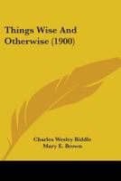 Things Wise and Otherwise 0469391219 Book Cover
