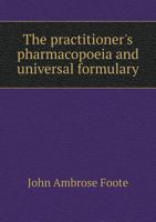 The practitioner's pharmacopoeia and universal formulary 5519139806 Book Cover