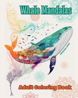Whale Mandalas Adult Coloring Book Anti-Stress and Relaxing Mandalas to Promote Creativity: Mystical Whale Designs to Relieve Stress and Balance the Mind B0CR7FLZ5X Book Cover