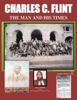 Charles C. Flint the Man and His Times 1532380976 Book Cover