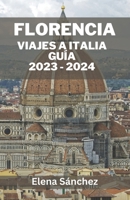 Florencia Viajes a Italia Guía 2023 - 2024: Descubriendo las joyas ocultas de Florencia: guía definitiva para experiencias fuera de lo común con conse B0CQ87TP39 Book Cover