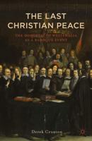 The Last Christian Peace: The Congress of Westphalia as A Baroque Event 1137538937 Book Cover