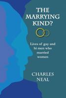 The Marrying Kind?: Lives of Gay & Bi Men Who Marry Women 1496146832 Book Cover