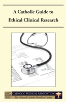 A Catholic Guide to Ethical Clinical Research 0935372539 Book Cover
