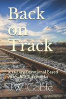 Back on Track: A 31-Day Devotional Based on Psalms & Proverbs 1730741363 Book Cover