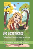 Die Geschichte: Chihuahua Kiko und Frauchen Mery (German Edition) B0DQQ8YC36 Book Cover