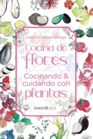 Cocina de Flores: Cocinando y cuidando con plantas 1647899400 Book Cover