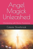 Angel Magick Unleashed: Manifesting with Divine Assistance B0CFCVS1LG Book Cover