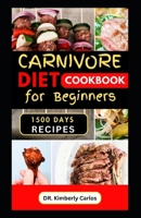 CARNIVORE DIET COOKBOOK FOR BEGINNERS: Healthy Meat Based Eating with Tasty Homemade Recipes B0CTM2H2ML Book Cover