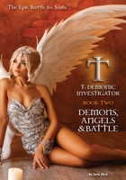 Demons, Angels & Battle: T: Demonic Investigator Book Two : The T Trilogy 1735319228 Book Cover