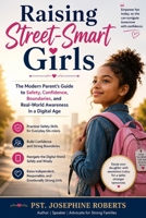 Raising Street-Smart Girls: The Modern Parent’s Guide to Safety, Confidence, Boundaries, and Real-World Awareness in a Digital Age B0GZKG6SSF Book Cover