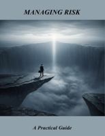 Managing Risk: A Practical Guide B0G4466519 Book Cover
