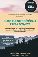 Guide Culture Générale prépa ECG/ECT: Comment passer de 6 à 18/20 en dissertation en quelques mois, en travaillant 3h/semaine et de manière plaisante B099BYQXN7 Book Cover